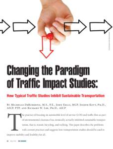 Ivelin Radkov/shutterstock.com  Changing the Paradigm of Traffic Impact Studies: How Typical Traffic Studies Inhibit Sustainable Transportation By Michelle DeRobertis, M.S., P.E., John Eells, MCP, Joseph Kott, Ph.D.,