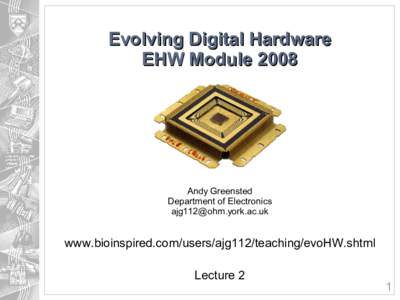 Evolving Digital Hardware EHW Module 2008 Andy Greensted Department of Electronics [removed]