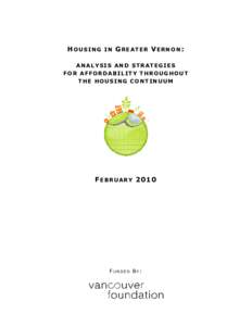 HOUSING IN GREATER VERNON: ANALYSIS AND STRATEGIES FOR AFFORDABILITY THROUGHOUT THE HOUSING CONTINUUM  F E B R U A R Y 20 10