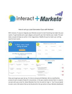 How to set up a Lead Generation Quiz with Marketo With interact, it’s easy to integrate your Marketo account to start funneling new leads into your system. To get started, pick a quiz category and specific quiz that ma