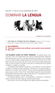 Lección 7: Para el 15 de noviembre de[removed]DOMINAR LA LENGUA Sábado 8 de noviembre LEE PARA EL ESTUDIO DE ESTA SEMANA: Santiago 3:1-12; Deuteronomio 6:6, 7; Lucas 9:51-56; Proverbios 16:27; Mateo 7:16-18.