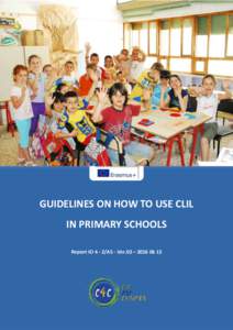 GUIDELINES ON HOW TO USE CLIL IN PRIMARY SCHOOLS Report IOA5 - Ver.02 –  CLIL for Children, 2016 Strategic Partnerships (Key Action 2)