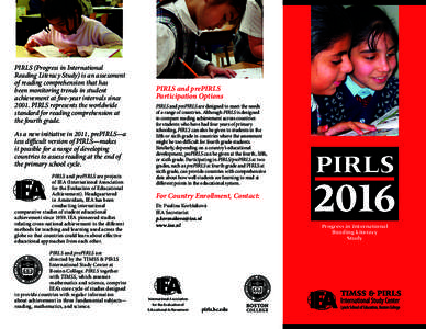 PIRLS (Progress in International Reading Literacy Study) is an assessment of reading comprehension that has been monitoring trends in student achievement at five-year intervals since[removed]PIRLS represents the worldwide