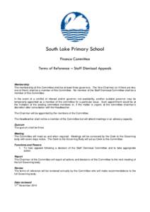 South Lake Primary School Finance Committee Terms of Reference – Staff Dismissal Appeals Membership The membership of this Committee shall be at least three governors. The Vice Chairman (or if there are two,