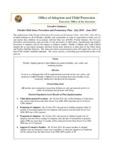 Office of Adoption and Child Protection Executive Office of the Governor Executive Summary Florida Child Abuse Prevention and Permanency Plan: July 2010 – June 2015 The central focus of the Florida Child Abuse Preventi