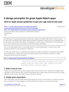6 design principles for great Apple Watch apps Stick to Apple design guidelines to get your app noticed and used Mike C. Combs (http://www.ibm.com/developerworks/ community/profiles/html/profileView.do?key=e434e8ddd681-4