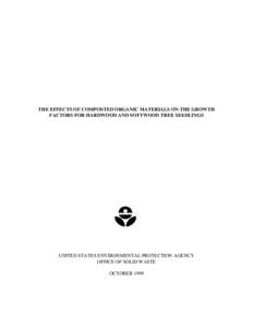 THE EFFECTS OF COMPOSTED ORGANIC MATERIALS ON THE GROWTH FACTORS FOR HARDWOOD AND SOFTWOOD TREE SEEDLINGS UNITED STATES ENVIRONMENTAL PROTECTION AGENCY OFFICE OF SOLID WASTE OCTOBER 1999