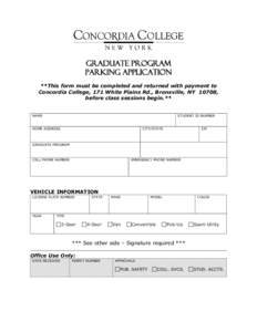 GRADUATE PROGRAM Parking Application **This form must be completed and returned with payment to Concordia College, 171 White Plains Rd., Bronxville, NY 10708, before class sessions begin.** NAME