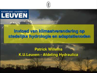 Invloed van klimaatverandering op stedelijke hydrologie en adaptatienoden Patrick Willems K.U.Leuven - Afdeling Hydraulica  Klimaatscenario’s voor