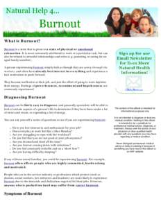 Natural Help for Burnout  What is Burnout? Burnout is a term that is given to a state of physical or emotional exhaustion. It is most commonly attributed to work or a particular task, but can also be related to stressful