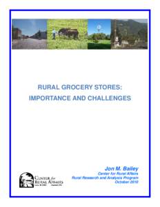 RURAL GROCERY STORES: IMPORTANCE AND CHALLENGES Jon M. Bailey Center for Rural Affairs Rural Research and Analysis Program