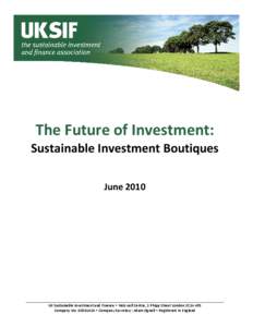 The Future of Investment: Sustainable Investment Boutiques June 2010 UK Sustainable Investment and Finance • Holywell Centre, 1 Phipp Street London EC2A 4PS Company No • Company Secretary: Adam Ognall • R