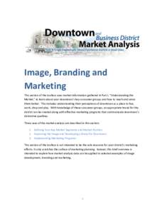 Image, Branding and Marketing This section of the toolbox uses market information gathered in Part I, “Understanding the Market,” to learn about your downtown’s key consumer groups and how to reach and serve them b