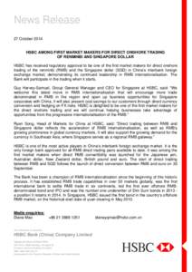 News Release 27 October 2014 HSBC AMONG FIRST MARKET MAKERS FOR DIRECT ONSHORE TRADING OF RENMINBI AND SINGAPORE DOLLAR HSBC has received regulatory approval to be one of the first market makers for direct onshore