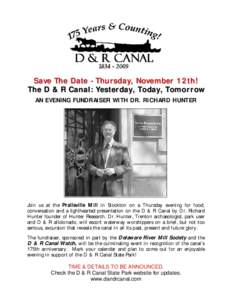 Save The Date - Thursday, November 12th! The D & R Canal: Yesterday, Today, Tomorrow AN EVENING FUNDRAISER WITH DR. RICHARD HUNTER Join us at the Prallsville Mill in Stockton on a Thursday evening for food, conversation 