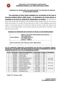 EMPLOYEES’ STATE INSURANCE CORPORATION PANCHDEEP BHAWAN, C.I.G. MARG, NEW DELHI[removed]SCHEDULE OF INTERVIEW FOR RECRUITMENT TO THE POST OF IMO GR. II FOR ORISSA REGION The interviews of short listed candidates for rec