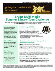 Ignite your creative spark this summer! Bruins Multi-media Summer Library Teen Challenge Teens (ages[removed]participating in Massachusetts Summer Library Programs are invited to enter