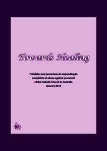 Towards Healing Principles and procedures in responding to complaints of abuse against personnel of the Catholic Church in Australia January 2010
