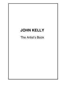 JOHN KELLY The Artist’s Book My advice to any young Australian writer whose talents have been recognised would be to do steerage, stow away, swim, and seek London, Yankeeland,