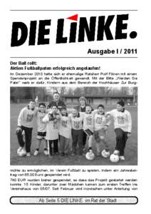 Ausgabe I[removed]Der Ball rollt: Aktion Fußballpaten erfolgreich angelaufen! Im Dezember 2010 hatte sich er ehemalige Ratsherr Rolf Flören mit einem Spendenprojekt an die Öffentlichkeit gewandt. Mit der Bitte „Werde