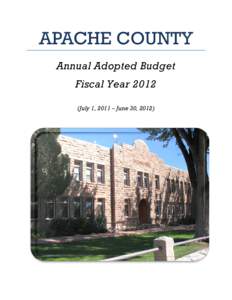 APACHE COUNTY Annual Adopted Budget Fiscal Year[removed]July 1, 2011 – June 30, 2012)  Apache County Arizona