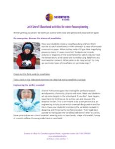 Let it Snow! Educational activities for winter lesson planning Winter getting you down? Do some fun science with snow and get excited about winter again. On snowy days, discover the science of snowflakes Have your studen