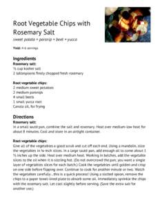Root Vegetable Chips with Rosemary Salt sweet potato + parsnip + beet + yucca Yield: 4-6 servings  Ingredients