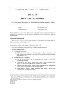 SCOTTISH STATUTORY INSTRUMENTS[removed]No. 600 REGISTERS AND RECORDS The Fees in the Registers of Scotland Amendment Order 2006 Made