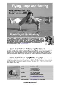 Flying jumps and floating WORKSHOP ASHTANGA YOGA Zondag 9 november 2008 Alberto Paganini in Middelburg Alberto Paganini is yogaleraar en adembegeleider met meer dan dertig jaar ervaring.