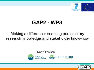 GAP2 - WP3 Making a difference: enabling participatory research knowledge and stakeholder know-how Martin Pastoors