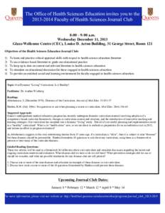 The Office of Health Sciences Education invites you to the[removed]Faculty of Health Sciences Journal Club 8:00 – 9:00 a.m. Wednesday December 11, 2013 Glaxo Wellcome Centre (CEC), Louise D. Acton Building, 31 George