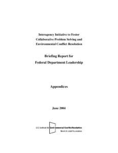 Interagency Initiative to Foster Collaborative Problem Solving and Environmental Conflict Resolution Briefing Report for Federal Department Leadership