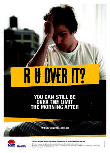 For more drug and alcohol information and resources go to www.yourroom.com.au. The R U Over It campaign was originally developed as a joint initiative between Southern NSW Local Health District and Leeton Shire Council. 