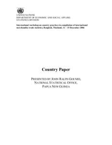 UNITED NATIONS DEPARTMENT OF ECONOMIC AND SOCIAL AFFAIRS STATISTICS DIVISION International workshop on country practices in compilation of international merchandise trade statistics, Bangkok, Thailand, 12 – 15 December