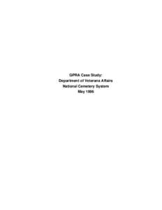 GPRA Case Study: Department of Veterans Affairs National Cemetery System May 1996  Prepared by: Mary Anne Dolbeare and Brenda Donly, Georgetown University