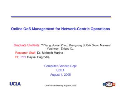 Online QoS Management for Network-Centric Operations  Graduate Students: Yi Yang, Junlan Zhou, Zhengrong Ji, Erik Skow, Maneesh Varshney, Zhiguo Xu,  Research Staff: Dr. Mahesh Marina