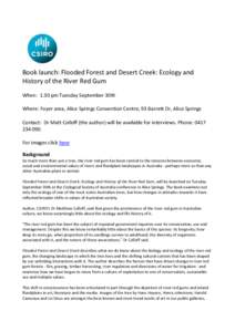 Book launch: Flooded Forest and Desert Creek: Ecology and History of the River Red Gum When: 1.30 pm Tuesday September 30th Where: Foyer area, Alice Springs Convention Centre, 93 Barrett Dr, Alice Springs Contact: Dr Mat