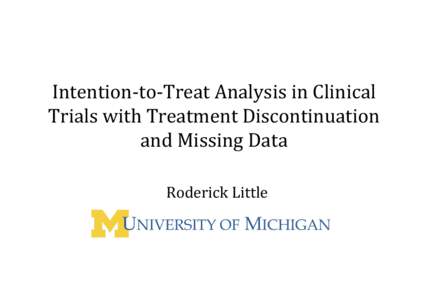 Intention‐to‐Treat	Analysis	in	Clinical	 Trials	with	Treatment	Discontinuation	 and	Missing	Data Roderick	Little  Outline