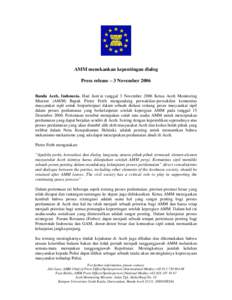 AMM menekankan kepentingan dialog Press release – 3 November 2006 Banda Aceh, Indonesia. Hari Jum’at tanggal 3 November 2006 Ketua Aceh Monitoring Mission (AMM) Bapak Pieter Feith mengundang perwakilan-perwakilan kom