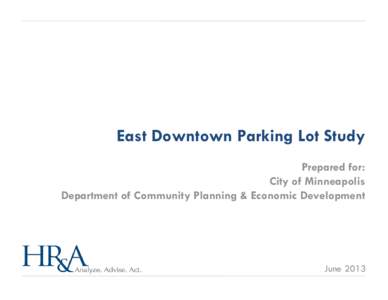 East Downtown Parking Lot Study Prepared for: City of Minneapolis Department of Community Planning & Economic Development  June 2013