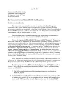 June 23, 2014 Commissioner Roderick Bremby Department of Social Services 25 Sigourney Street, 12th Floor Hartford, CT[removed]Re: Comments to Revised Medicaid PCMH Draft Regulations