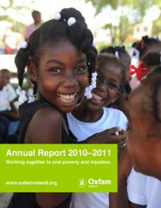 Annual Report 2010–2011 Working together to end poverty and injustice. www.oxfamireland.org  Contents