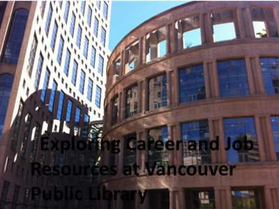 Exploring Career and Job Resources at Vancouver Public Library Exploring Careers and Jobs