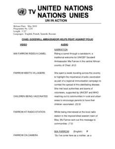 UN IN ACTION Release Date: May 2010 Programme No[removed]Length: 3’22” Languages: English, French, Spanish, Russian CHAD: GOODWILL AMBASSADOR HELPS FIGHT AGAINST POLIO