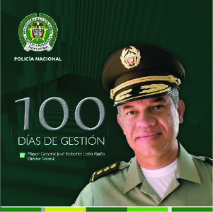 Policía Nacional de Colombia 100 días de Gestión Mayor General José Roberto León Riaño DIRECTOR GENERAL