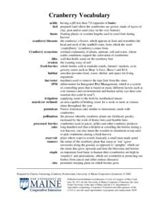 Cranberry Vocabulary acidic having a pH less than 7.0 (opposite of basic) bed prepared land where the cranberries are grown; made of layers of clay, peat and/or sand (clay on the very bottom) boom floating plastic or woo