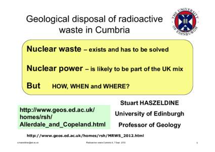 Geological disposal of radioactive waste in Cumbria Nuclear waste – exists and has to be solved Nuclear power – is likely to be part of the UK mix But