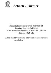 Schach - Turnier  Veranstalter: Schachverein Müritz Süd Sonntag, den 10. Juli 2016 in der Scheune Bollewick, 1. Stock im Dorfkern Beginn: 10.30 Uhr