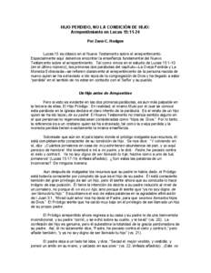 HIJO PERDIDO, NO LA CONDICIÓN DE HIJO: Arrepentimiento en Lucas 15:11-24 Por Zane C. Hodges Lucas 15 es clásico en el Nuevo Testamento sobre el arrepentimiento. Especialmente aquí debemos encontrar la enseñanza funda