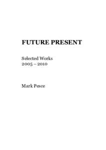 FUTURE PRESENT Selected Works 2005 – 2010 Mark Pesce